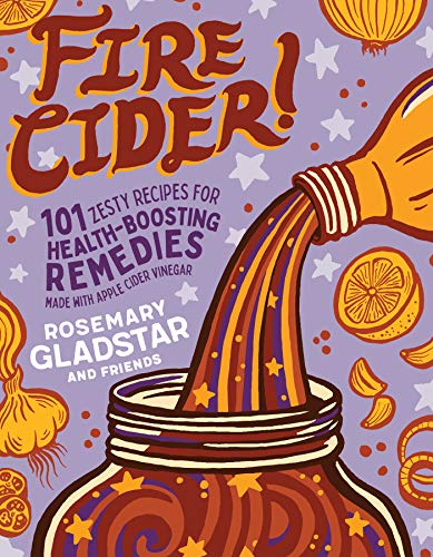 Stock image for Fire Cider!: 101 Zesty Recipes for Health-Boosting Remedies Made with Apple Cider Vinegar for sale by SecondSale