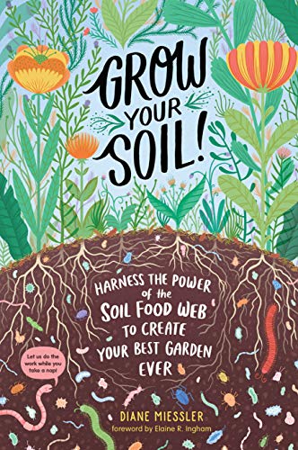 9781635862072: Grow Your Soil!: Harness the Power of the Soil Food Web to Create Your Best Garden Ever
