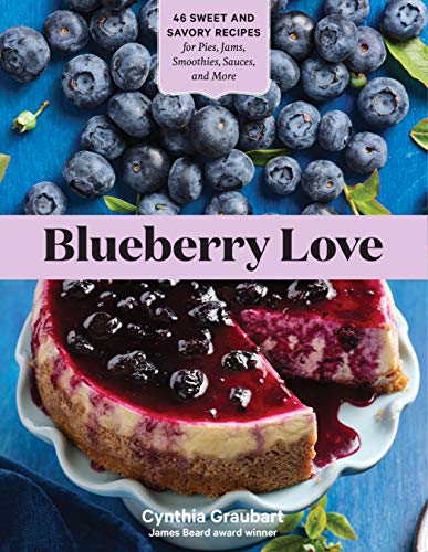 Stock image for Blueberry Love: 46 Sweet and Savory Recipes for Pies, Jams, Smoothies, Sauces, and More for sale by Half Price Books Inc.