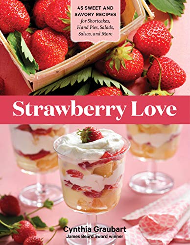 Stock image for Strawberry Love: 45 Sweet and Savory Recipes for Shortcakes, Hand Pies, Salads, Salsas, and More for sale by Bookoutlet1