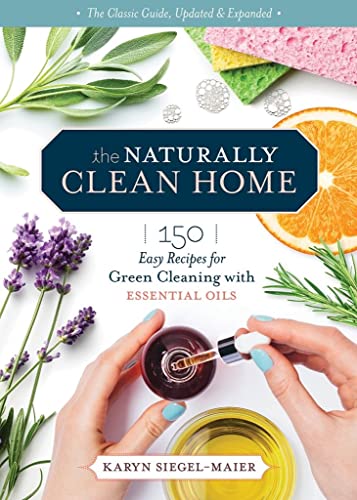 Stock image for The Naturally Clean Home, 3rd Edition: 150 Nontoxic Recipes for Cleaning and Disinfecting with Essential Oils for sale by HPB-Emerald