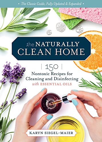 Stock image for The Naturally Clean Home, 3rd Edition: 150 Nontoxic Recipes for Cleaning and Disinfecting with Essential Oils for sale by HPB-Emerald