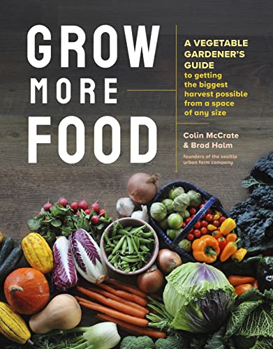 Stock image for Grow More Food: A Vegetable Gardener's Guide to Getting the Biggest Harvest Possible from a Space of Any Size for sale by SecondSale