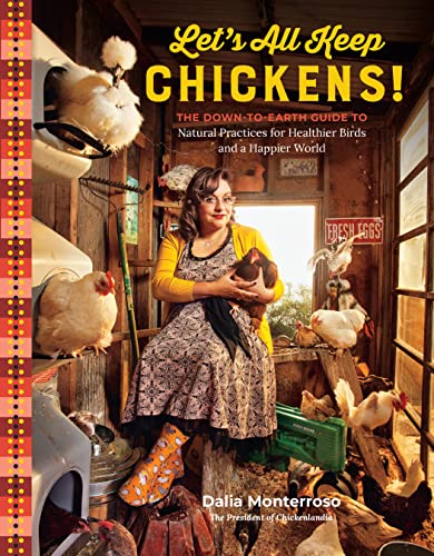 Imagen de archivo de Lets All Keep Chickens!: The Down-to-Earth Guide to Natural Practices for Healthier Birds and a Happier World a la venta por Goodwill of Colorado