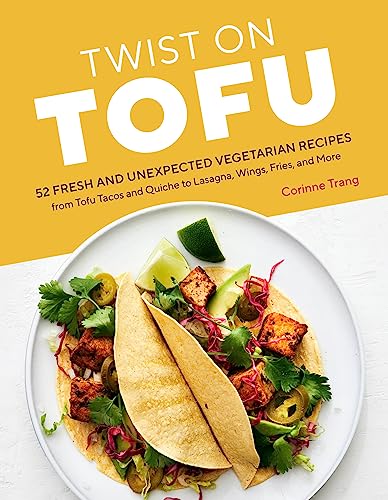 Stock image for Twist on Tofu: 52 Fresh and Unexpected Vegetarian Recipes, from Tofu Tacos and Quiche to Lasagna, Wings, Fries, and More for sale by Goodwill Southern California