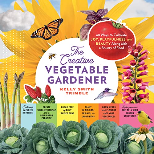 Beispielbild fr The Creative Vegetable Gardener: 60 Ways to Cultivate Joy, Playfulness, and Beauty along with a Bounty of Food zum Verkauf von WorldofBooks
