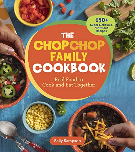 Stock image for The ChopChop Family Cookbook: Real Food to Cook and Eat Together; 150+ Super-Delicious, Nutritious Recipes for sale by Bookoutlet1