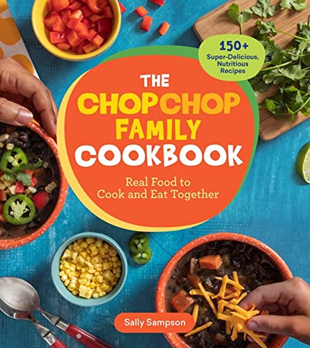 Stock image for The ChopChop Family Cookbook: Real Food to Cook and Eat Together; 150+ Super-Delicious, Nutritious Recipes for sale by Bookoutlet1