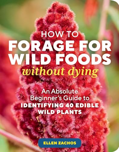 Beispielbild fr How to Forage for Wild Foods without Dying: An Absolute Beginners Guide to Identifying 40 Edible Wild Plants zum Verkauf von Bookoutlet1