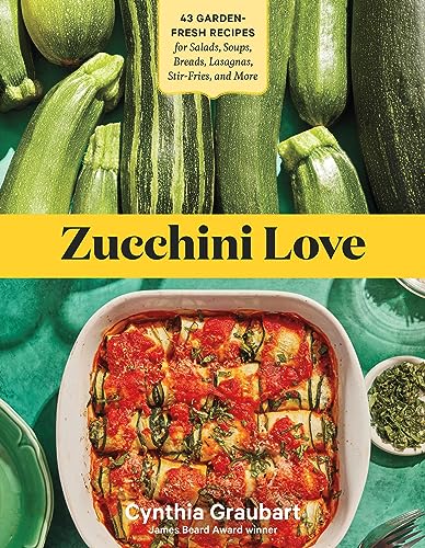 Stock image for Zucchini Love: 43 Garden-Fresh Recipes for Salads, Soups, Breads, Lasagnas, Stir-Fries, and More for sale by Bookoutlet1