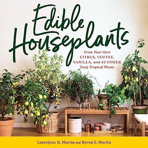 Stock image for Edible Houseplants: Grow Your Own Citrus, Coffee, Vanilla, and 43 Other Tasty Tropical Plants for sale by Zoom Books Company