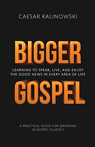 Beispielbild fr Bigger Gospel: Learning to Speak, Live and Enjoy the Good News in Every Area of Life zum Verkauf von AwesomeBooks