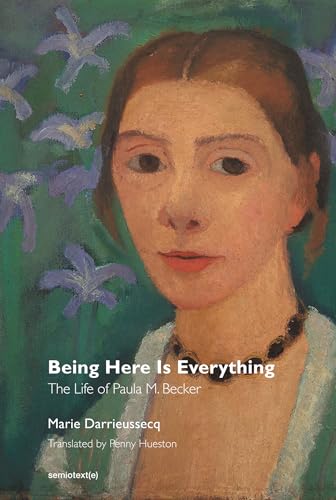 Beispielbild fr Being Here Is Everything: The Life of Paula Modersohn-Becker (Semiotext(e) / Native Agents) zum Verkauf von BooksRun