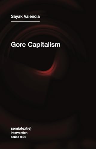 Beispielbild fr Gore Capitalism (Semiotext(e) / Intervention): 24 (Semiotext(e) / Intervention Series) (Semiotext(e) / Intervention Series, 24) zum Verkauf von Monster Bookshop