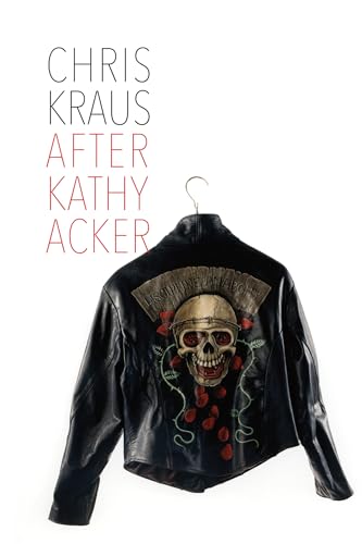 Stock image for After Kathy Acker: A Literary Biography (Semiotext(e) / Active Agents) for sale by Bellwetherbooks