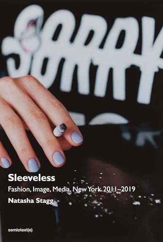 Beispielbild fr Sleeveless: Fashion, Image, Media, New York 2011-2019 (Semiotext(e) / Native Agents) zum Verkauf von BooksRun