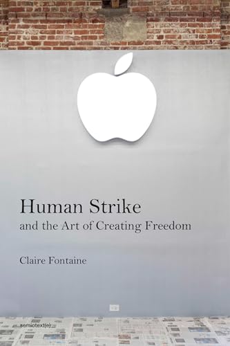 Beispielbild fr Human Strike and the Art of Creating Freedom (Semiotext(e) / Foreign Agents) zum Verkauf von HPB-Emerald