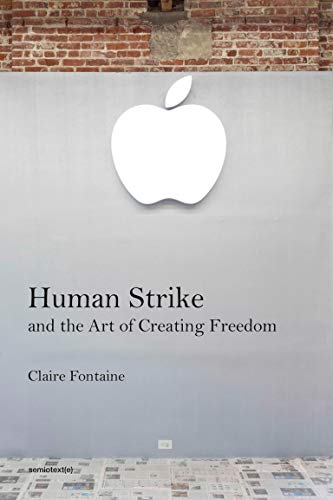 Imagen de archivo de Human Strike and the Art of Creating Freedom (Semiotext(e) / Foreign Agents) a la venta por HPB-Emerald