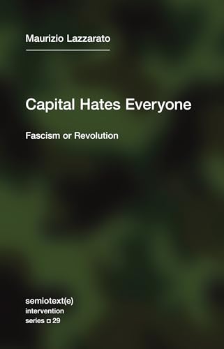 Imagen de archivo de Capital Hates Everyone: Fascism or Revolution (Semiotext(e) / Intervention Series) a la venta por Bellwetherbooks