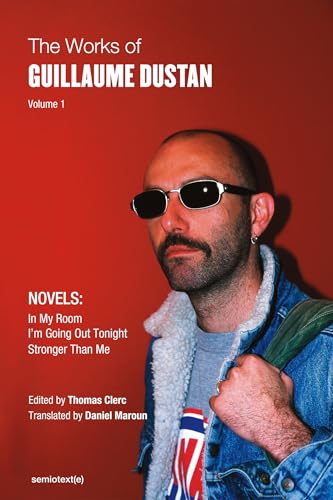 Stock image for The Works of Guillaume Dustan, Volume 1: In My Room; I'm Going Out Tonight; Stronger Than Me (Semiotext(e) / Native Agents) for sale by Books Puddle