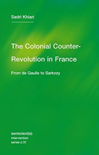Imagen de archivo de The Colonial Counter-Revolution: From de Gaulle to Sarkozy (Semiotext(e) / Intervention Series) a la venta por Bellwetherbooks