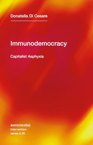 Beispielbild fr Immunodemocracy: Capitalist Asphyxia (Semiotext(e) / Intervention Series, Band 30) zum Verkauf von medimops