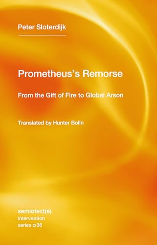 Stock image for Prometheus's Remorse: From the Gift of Fire to Global Arson (Semiotext(e) / Intervention Series) [Paperback] Sloterdijk, Peter and Bolin, Hunter for sale by Lakeside Books