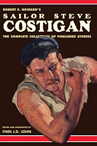 Stock image for Robert E. Howard's Sailor Steve Costigan: The Complete Collection of Published Stories for sale by Elizabeth Brown Books & Collectibles