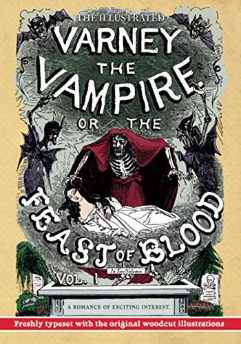 Imagen de archivo de The Illustrated Varney the Vampire; or, The Feast of Blood ? In Two Volumes ? Volume I: A Romance of Exciting Interest ? Original Title: Varney the Vampyre a la venta por Lucky's Textbooks