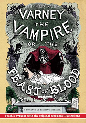 Stock image for The Illustrated Varney the Vampire; or, The Feast of Blood ? In Two Volumes ? Volume I: A Romance of Exciting Interest ? Original Title: Varney the Vampyre for sale by California Books