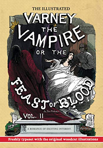 Beispielbild fr The Illustrated Varney the Vampire; or, The Feast of Blood ? In Two Volumes ? Volume II: A Romance of Exciting Interest ? Original Title: Varney the Vampyre zum Verkauf von Books Unplugged