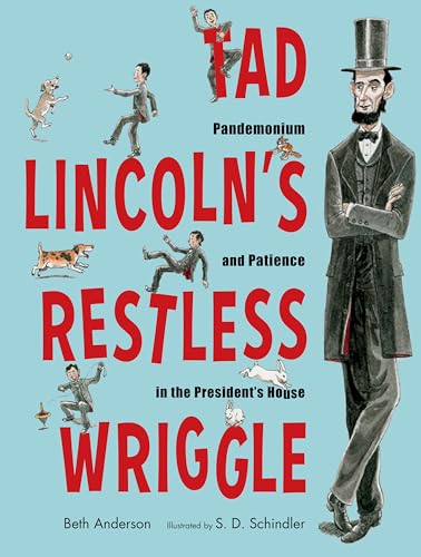 Stock image for Tad Lincoln's Restless Wriggle: Pandemonium and Patience in the President's House for sale by Dream Books Co.