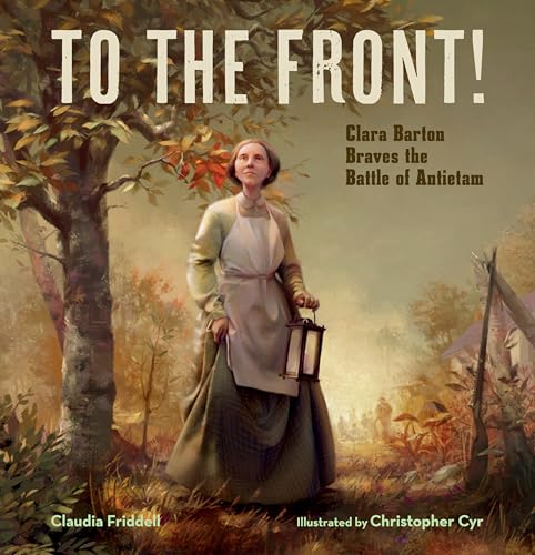 Beispielbild fr To the Front!: Clara Barton Braves the Battle of Antietam zum Verkauf von BooksRun