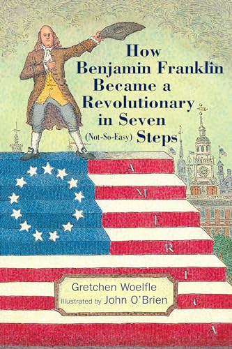 Stock image for How Benjamin Franklin Became a Revolutionary in Seven (Not-So-Easy) Steps for sale by HPB-Red