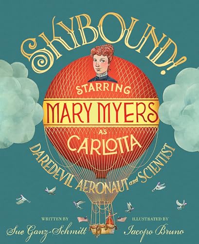 Stock image for Skybound!: Starring Mary Myers as Carlotta, Daredevil Aeronaut and Scientist for sale by ThriftBooks-Atlanta