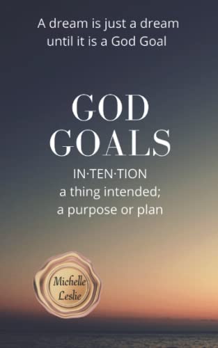 9781635948806: God Goals INTENTION: a thing intended; a purpose or plan: A dream is just a dream until it is a God Goal