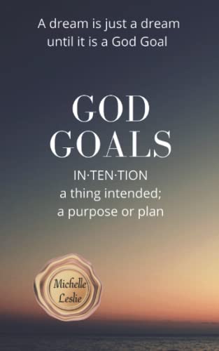 Stock image for God Goals IN?TEN?TION: a thing intended; a purpose or plan: A dream is just a dream until it is a God Goal for sale by SecondSale