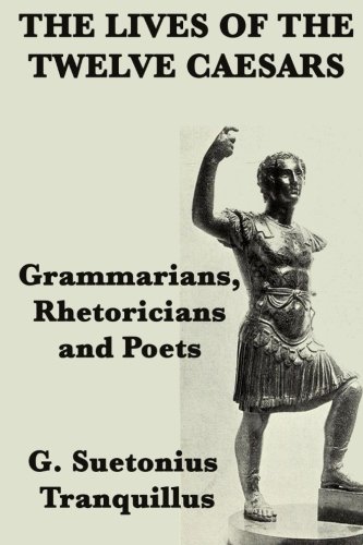 Stock image for The Lives of the Twelve Caesars -Grammarians, Rhetoricians and Poets-: Grammarians, Rhetoricians and Poets for sale by Book Deals