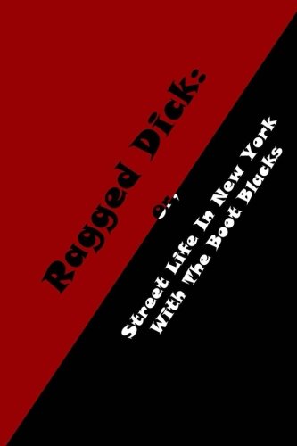 Beispielbild fr Ragged Dick: Or, Street Life In New York With The Boot Blacks zum Verkauf von Book Deals