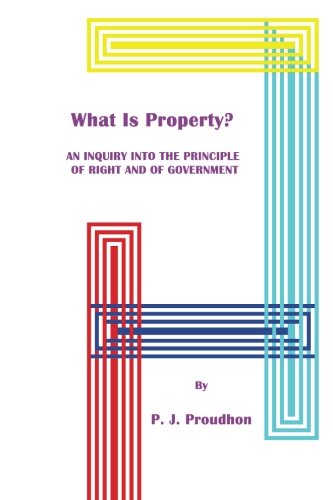 Stock image for What Is Property? An Inquiry into the Principle of Right and of Government for sale by GF Books, Inc.