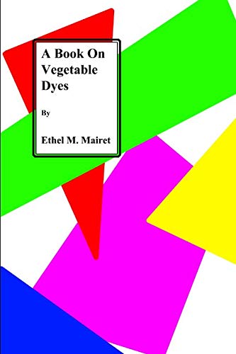 Stock image for A Book on Vegetable Dyes for sale by WorldofBooks