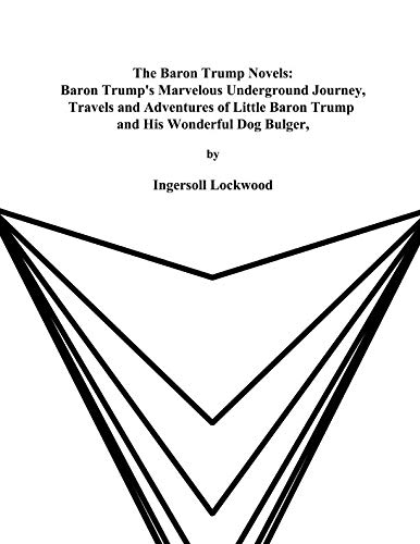 Beispielbild fr The Baron Trump Novels: Baron Trump's Marvelous Underground Journey & Travels and Adventures of Little Baron Trump and His Wonderful Dog Bulger (Large Print) zum Verkauf von Revaluation Books