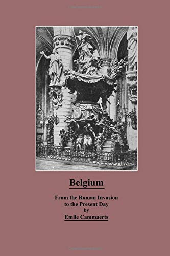 Imagen de archivo de Belgium From The Roman Invasion To The Present Day a la venta por ThriftBooks-Atlanta