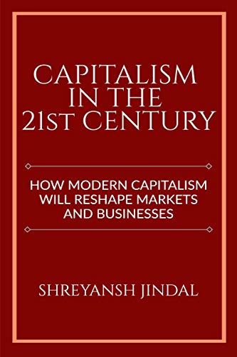 Beispielbild fr Capitalism in the 21st Century: How modern capitalism will reshape markets and businesses zum Verkauf von Books Puddle