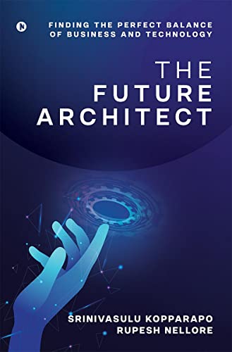 Stock image for The Future Architect: Finding the perfect balance of business and technology for sale by GF Books, Inc.