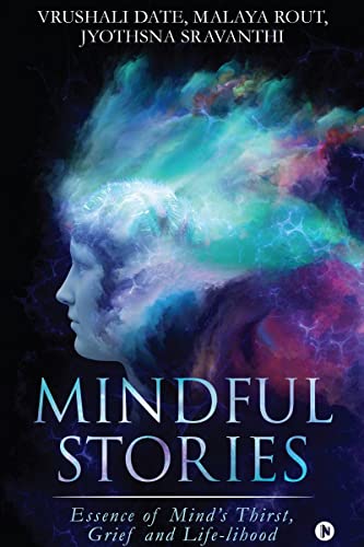 Imagen de archivo de Mindful Stories: Essence of Mind?s Thirst, Grief and Life-lihood a la venta por GF Books, Inc.