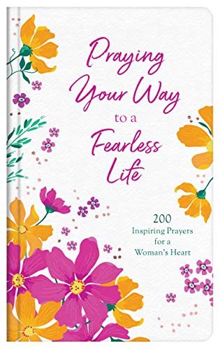 Beispielbild fr Praying Your Way to a Fearless Life: 200 Inspiring Prayers for a Woman's Heart zum Verkauf von WorldofBooks