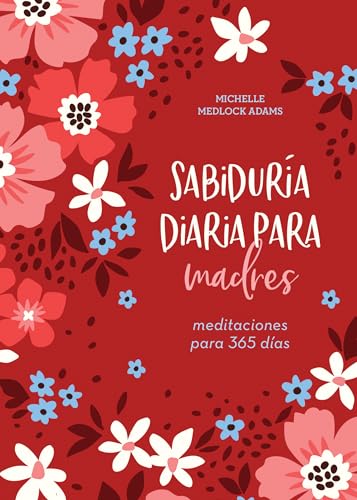 9781636091624: Sabidura diaria para madres/ Encouraging Words for Mothers: Meditaciones para 365 das/ Daily Devotions for a Mother's Soul