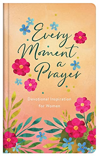 Beispielbild fr Every Moment a Prayer: Devotional Inspiration for Women zum Verkauf von Red's Corner LLC
