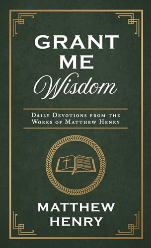 Imagen de archivo de Grant Me Wisdom: Daily Devotions from the Works of Matthew Henry a la venta por ThriftBooks-Atlanta